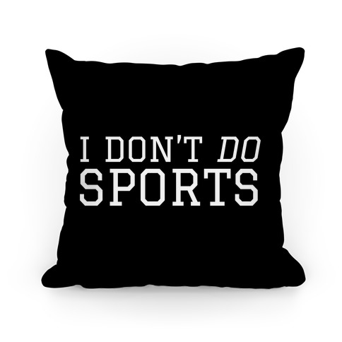 I Don't Do Sports Pillow