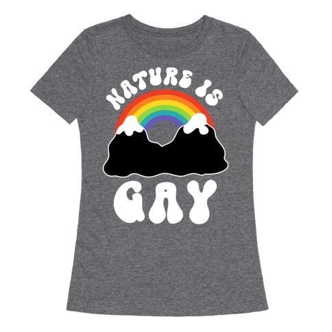 Nature Is Gay Womens T-Shirt