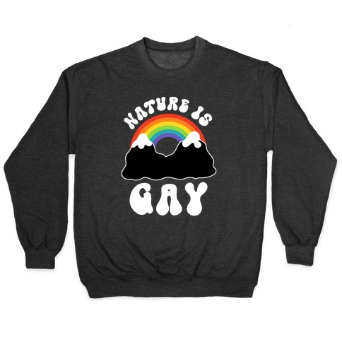 Nature Is Gay Pullover