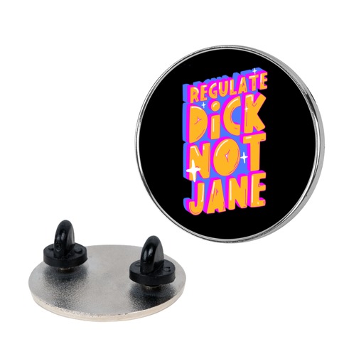 Regulate Dick Not Jane Pin