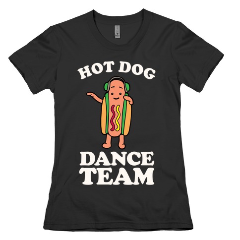 Hot Dog Dance Team Womens T-Shirt