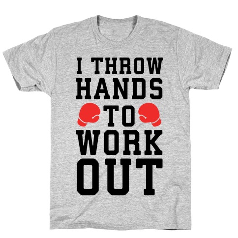 I Throw Hands to Work Out T-Shirt