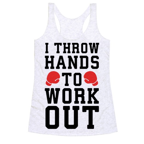 I Throw Hands to Work Out Racerback Tank Top