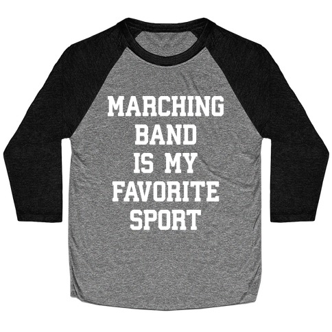 Marching Band Is My Favorite Sport Baseball Tee
