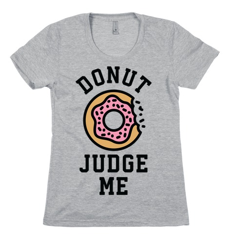 Donut Judge Me Womens T-Shirt