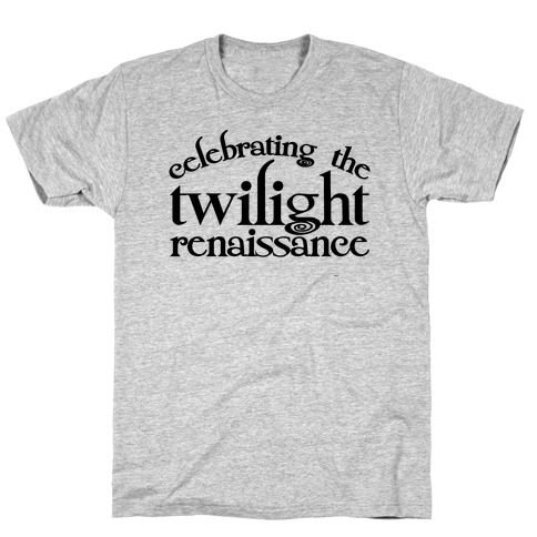 Celebrating The Twilight Renaissance Parody T-Shirt