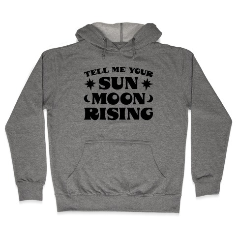 Tell Me Your Sun, Moon, Rising Hooded Sweatshirt