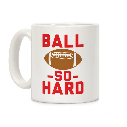 Ball So Hard Coffee Mug