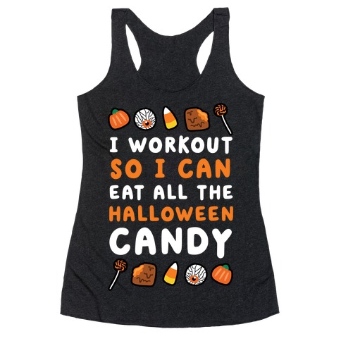 I Workout So I Can Eat All The Halloween Candy Racerback Tank Top