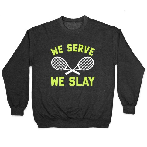 We Serve We Slay  Pullover
