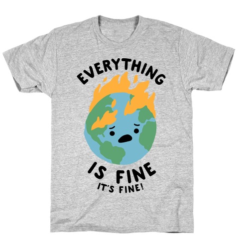 Everything Is Fine (Climate Change) T-Shirt