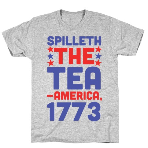 Spilleth the Tea - America, 1773 T-Shirt