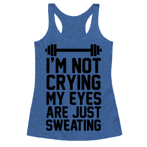 I'm Not Crying My Eyes Are Just Sweating (cmyk) - Racerback Tank Tops ...