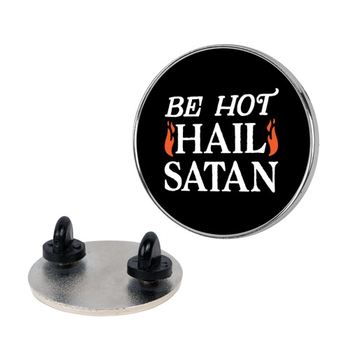 Be Hot Hail Satan Pin
