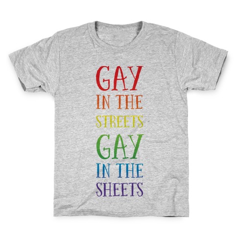 Gay in the Streets, Gay in the Sheets Kids T-Shirt