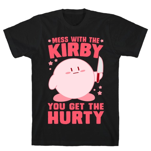 Mess With The Kirby, You Get The Hurty T-Shirt