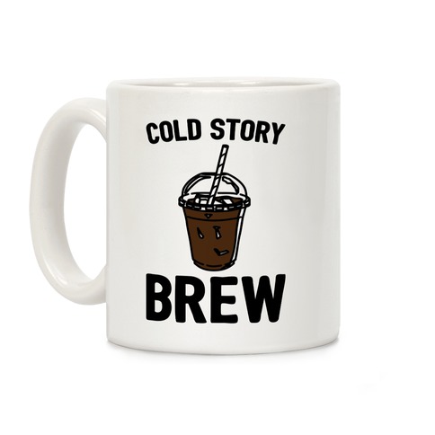 Cold Story Brew Cool Story Bro Cold Brew Parody Coffee Mug