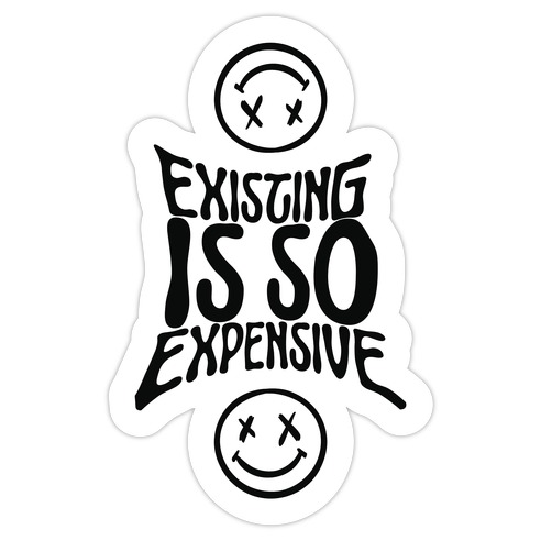 Existing Is So Expensive Die Cut Sticker