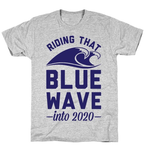 Riding That Blue Wave into 2020 T-Shirt