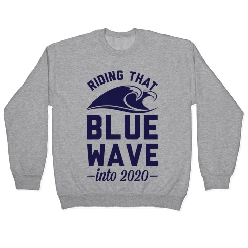 Riding That Blue Wave into 2020 Pullover