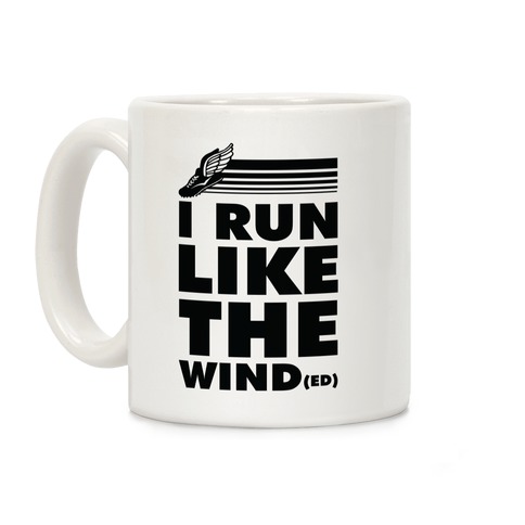 I Run Like the Winded Coffee Mug