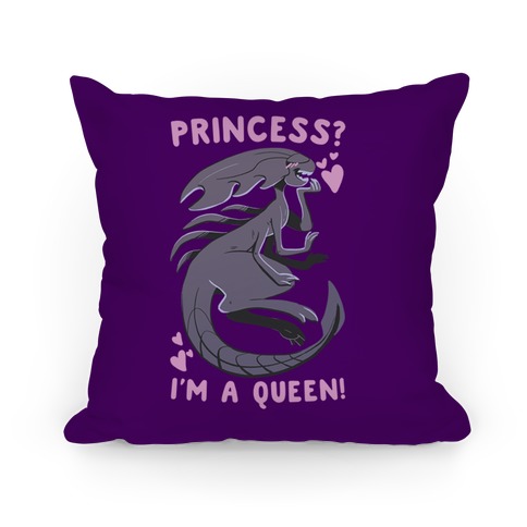 Princess? I'm a Xenomorph Queen! Pillow