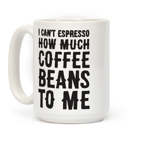 I Can't Espresso How Much I Love You, Funny Espresso Mug, Coffee Lover,  Gift, Mugs Cups Coffee Mug 