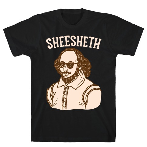 Sheesheth Shakespeare Sheesh T-Shirt