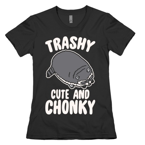 Trashy Cute And Chonky Raccoon White Print Womens T-Shirt