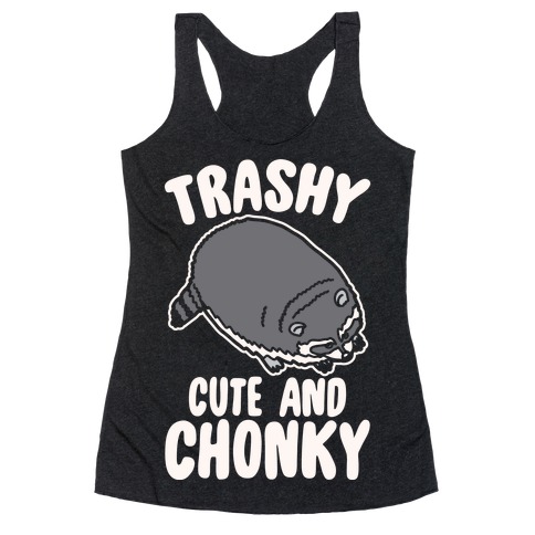 Trashy Cute And Chonky Raccoon White Print Racerback Tank Top