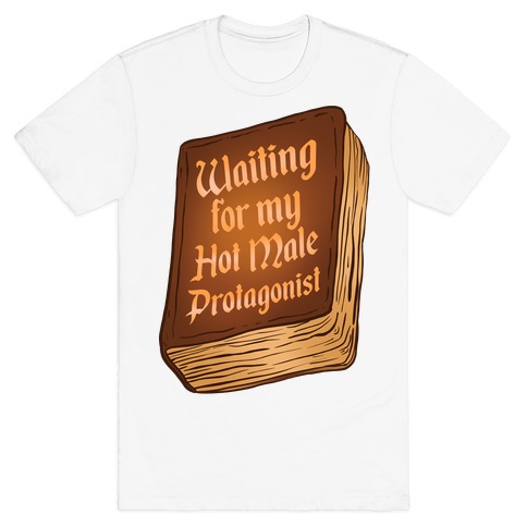 Waiting for my Hot Male Protagonist T-Shirt