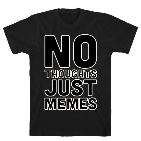 No Thoughts Just Memes White Print T-Shirt