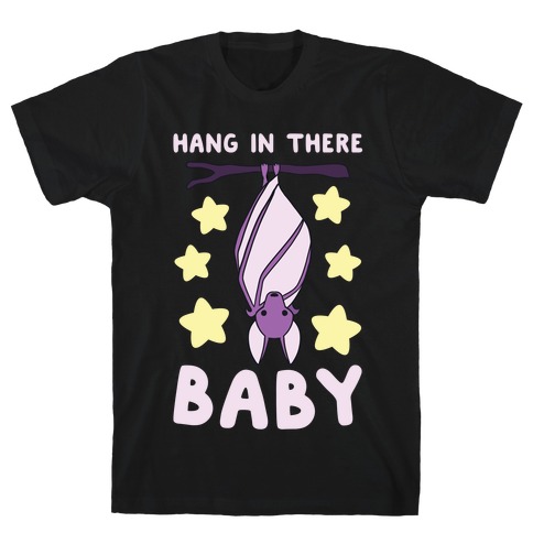 Hang In There, Baby - Bat T-Shirt