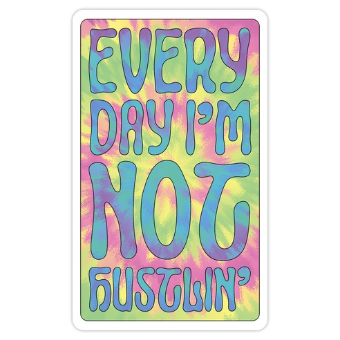 Everyday I'm Not Hustlin' Die Cut Sticker