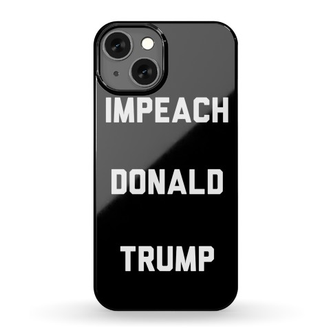 Impeach Donald Trump Phone Case