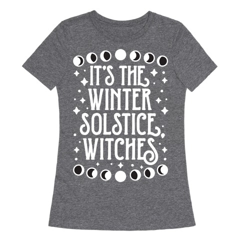 It's The Winter Solstice, Witches Womens T-Shirt