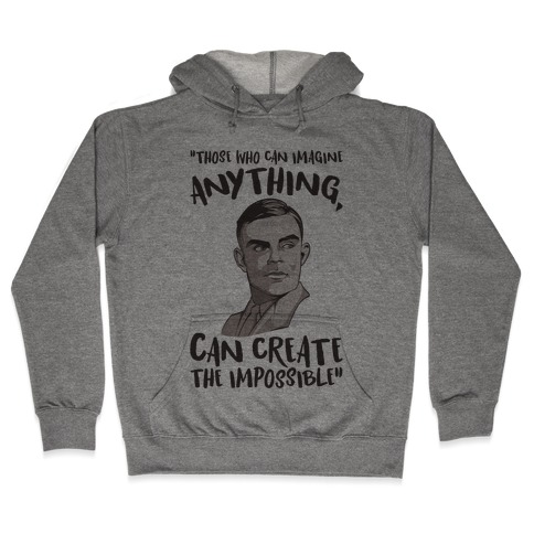 Those Who Can Imagine Anything Can Create The Impossible Alan Turing Quote Hooded Sweatshirt