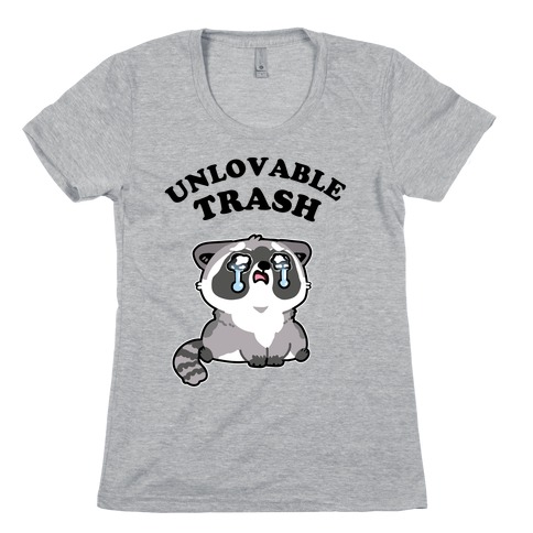  Unlovable Trash Womens T-Shirt