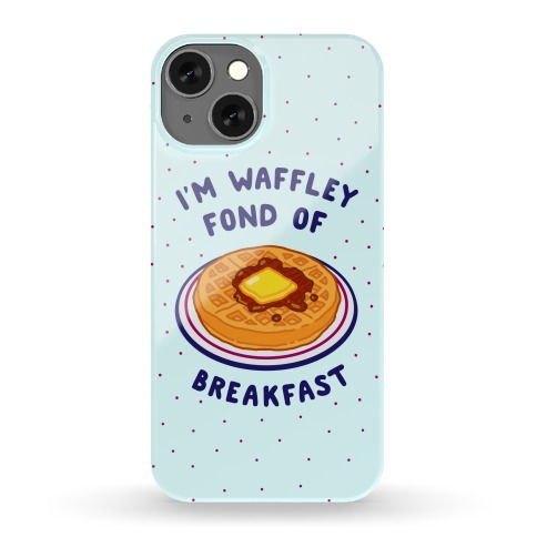 I'm Waffley Fond Of Breakfast Phone Case