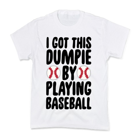 I Got This Dumpie By Playing Baseball Kids T-Shirt