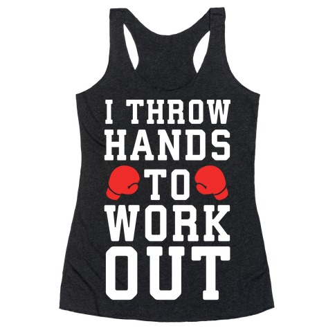 I Throw Hands to Work Out Racerback Tank Top