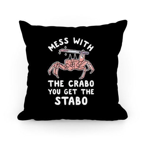 Mess With The Crabo You Get The Stabo Pillow