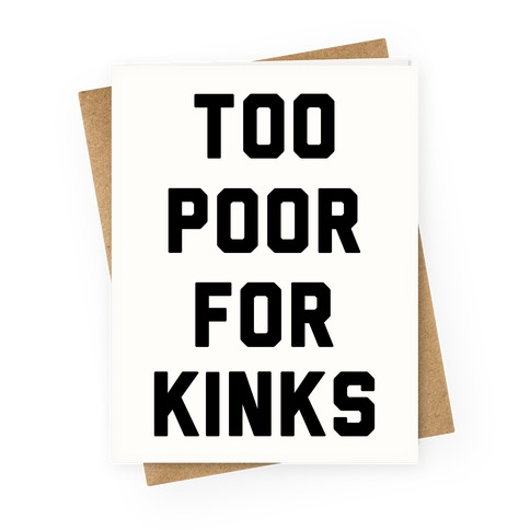 Too Poor for Kinks Greeting Card