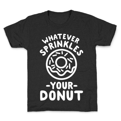 Whatever Sprinkles Your Donuts Kids T-Shirt