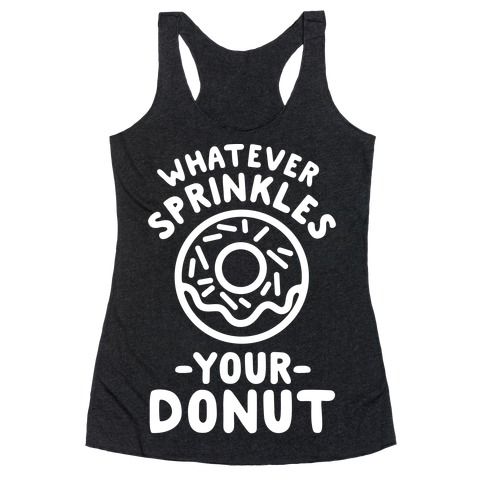 Whatever Sprinkles Your Donuts Racerback Tank Top