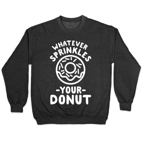 Whatever Sprinkles Your Donuts Pullover