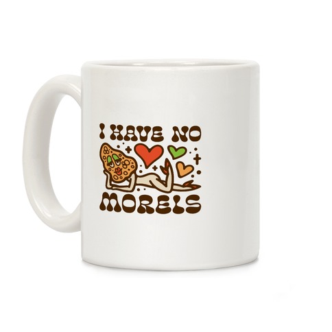 I Have No Morels Coffee Mug