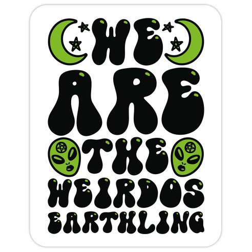 We Are The Weirdos Earthling Die Cut Sticker