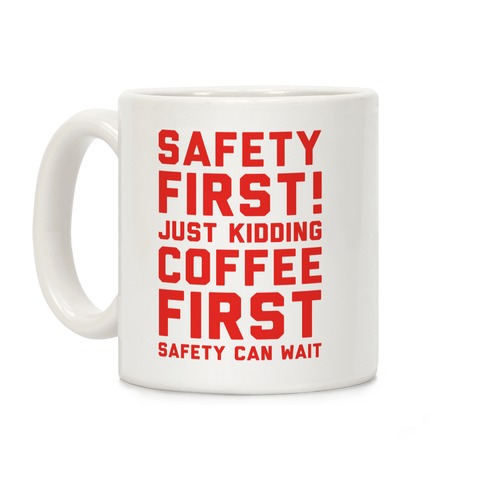 Safety First Coffee First Coffee Mug