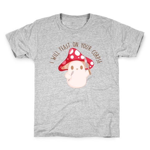 I Will Feast On Your Corpse Mushroom Kids T-Shirt